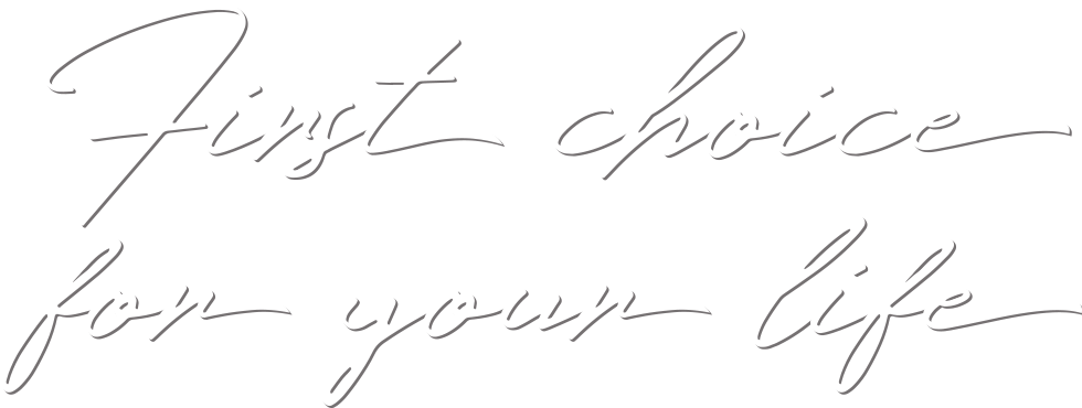 First choice for your life